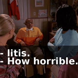 - litis. - How horrible.