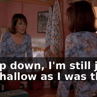 Deep down, I'm still just as shallow as I was then.