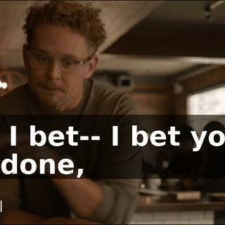 And I bet-- I bet you're not done,