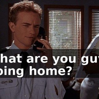What are you guys doing home?