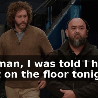 My man, I was told I had a spot on the floor tonight,
