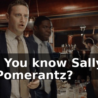 - You know Sally Pomerantz?