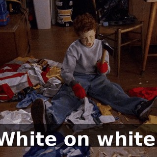 White on white.
