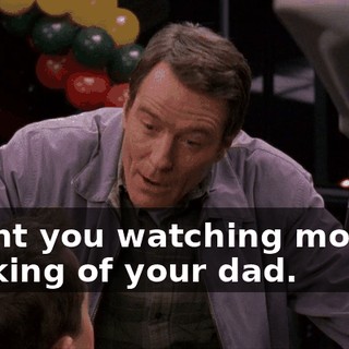 I want you watching movies, thinking of your dad.