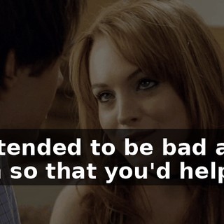 I pretended to be bad at math so that you'd help me.