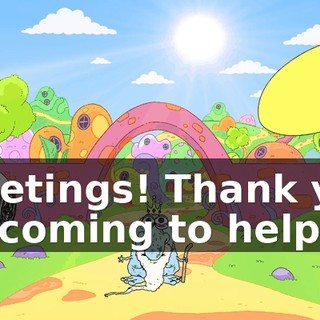 Greetings! Thank you for coming to help us.