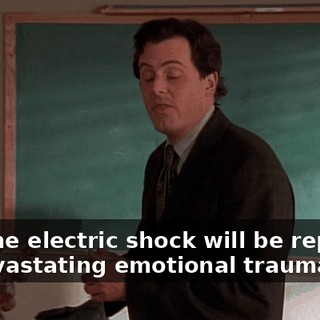 And the electric shock will be replaced by devastating emotional trauma.