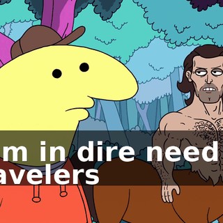 I am in dire need of travelers