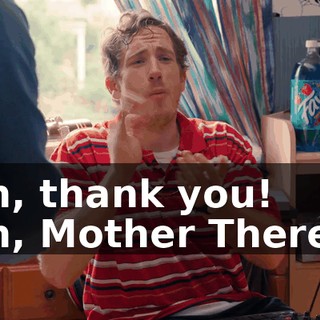 - Oh, thank you! - Oh, Mother Theresa!