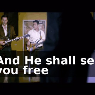 ♪ And He shall set you free ♪