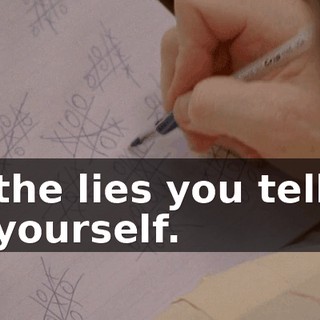 the lies you tell yourself.