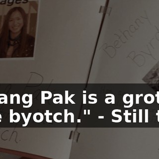 - "Trang Pak is a grotsky little byotch." - Still true.