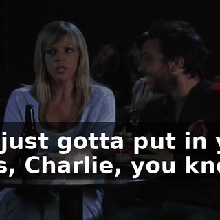 You just gotta put in your dues, Charlie, you know?