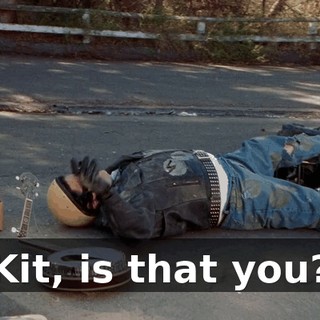 Kit, is that you?