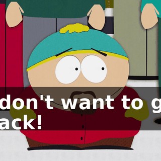 I don't want to go back!