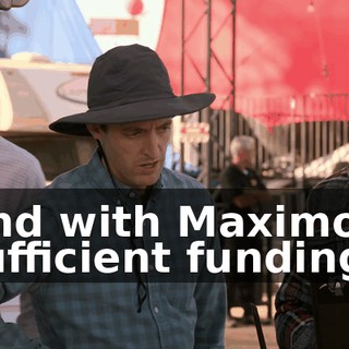 And with Maximo's sufficient funding,