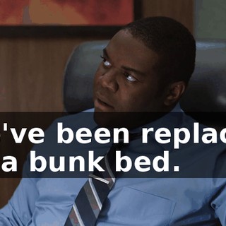 We've been replaced by a bunk bed.
