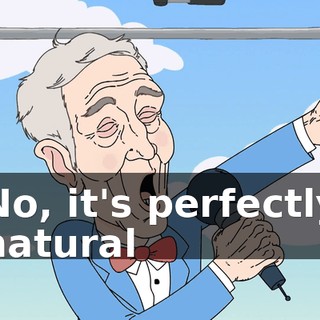 No, it's perfectly natural