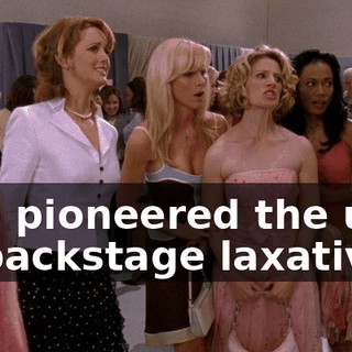 She pioneered the use of backstage laxatives.