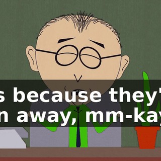 it's because they've run away, mm-kay?