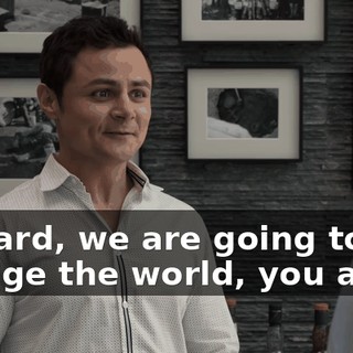 Richard, we are going to change the world, you and I.