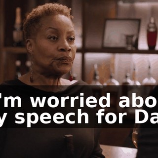 - I'm worried about my speech for Dad.