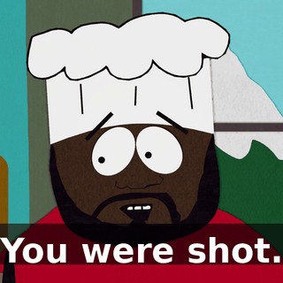 You were shot.
