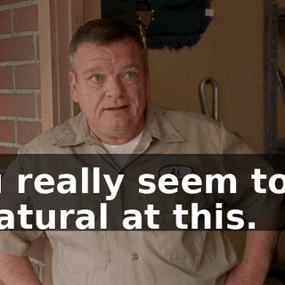 You really seem to be a natural at this.