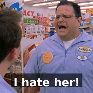 I hate her!