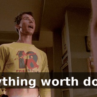 Anything worth doing