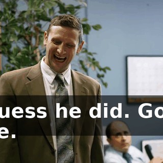 I guess he did. Good one.