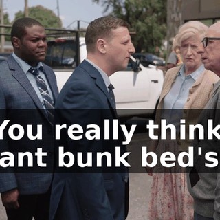 - You really think a giant bunk bed's