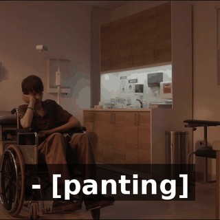- [panting]