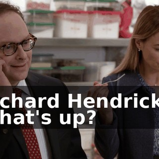 Richard Hendricks. What's up?
