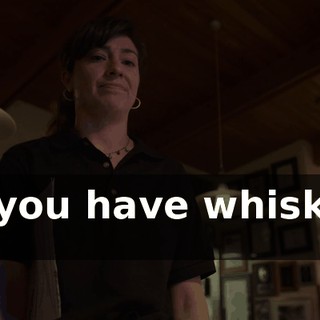 Do you have whiskey? No.