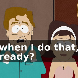 when I do that, ready?