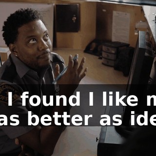 But I found I like my ideas better as ideas.