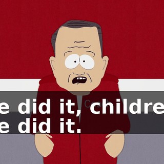 We did it, children! We did it.