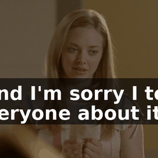 "And I'm sorry I told everyone about it."