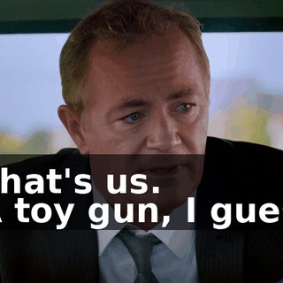 - That's us. - A toy gun, I guess.