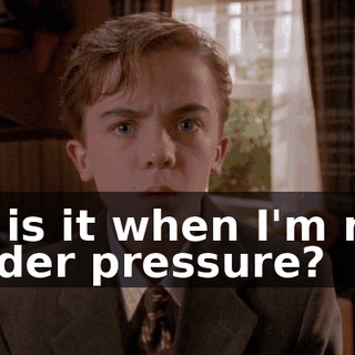 Or is it when I'm not under pressure?