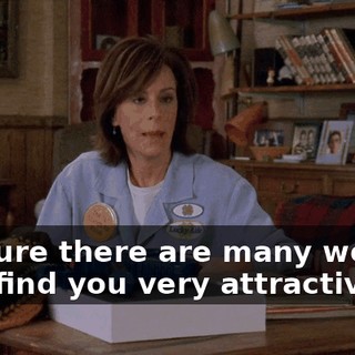 I'm sure there are many women who find you very attractive.