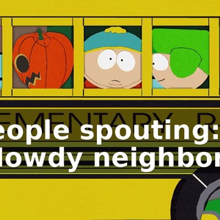 ♪ People spouting: "Howdy neighbor!" ♪