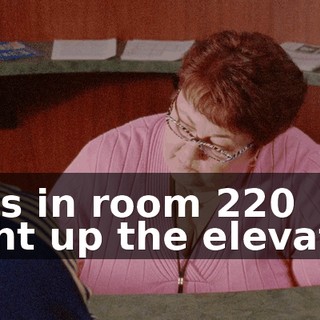 He's in room 220 right up the elevator.