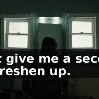 Just give me a second to freshen up.