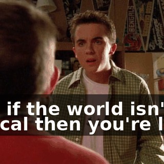 and if the world isn't logical then you're lost.
