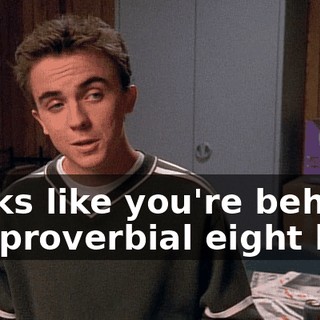Looks like you're behind the proverbial eight ball.