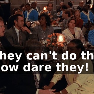 - They can't do that. - How dare they!