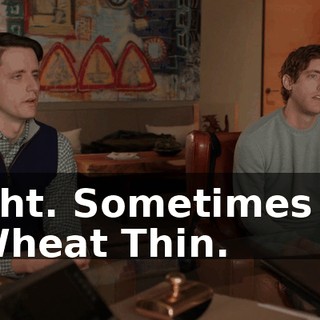 Right. Sometimes it's a Wheat Thin.
