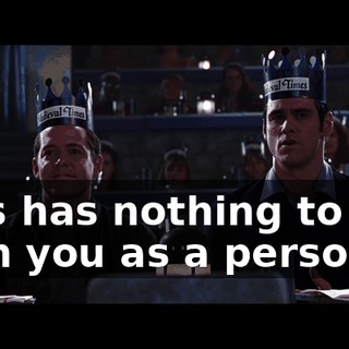 This has nothing to do with you as a person ...